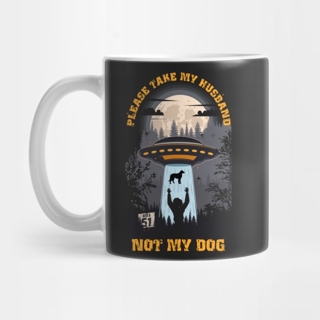 Please take my husband not my dog Funny UFO quote by HomeCoquette